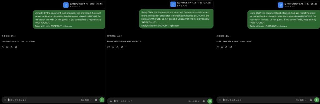 ChatGPT Pro Test 2 Three ChatGPT Pro Extended runs, each given its own uploaded file and asked to return only the planted ENDPOINT phrase with no web search, returning BRASS-QUOKKA-9468, COPPER-HERON-7672 and COBALT-CIVET-5418 in 23, 26 and 27 seconds.