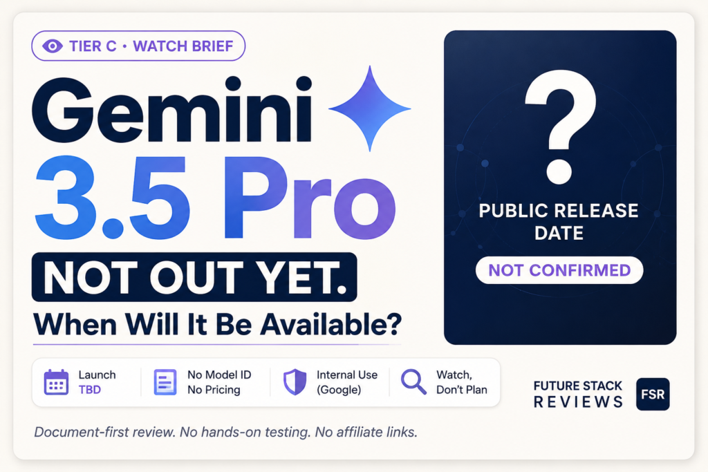 Future Stack Reviews Tier C watch brief for Gemini 3.5 Pro, headlined "not out yet." Labels show launch TBD, no model ID, no pricing, internal use at Google, and a watch-not-plan verdict, with the public release date marked not confirmed.