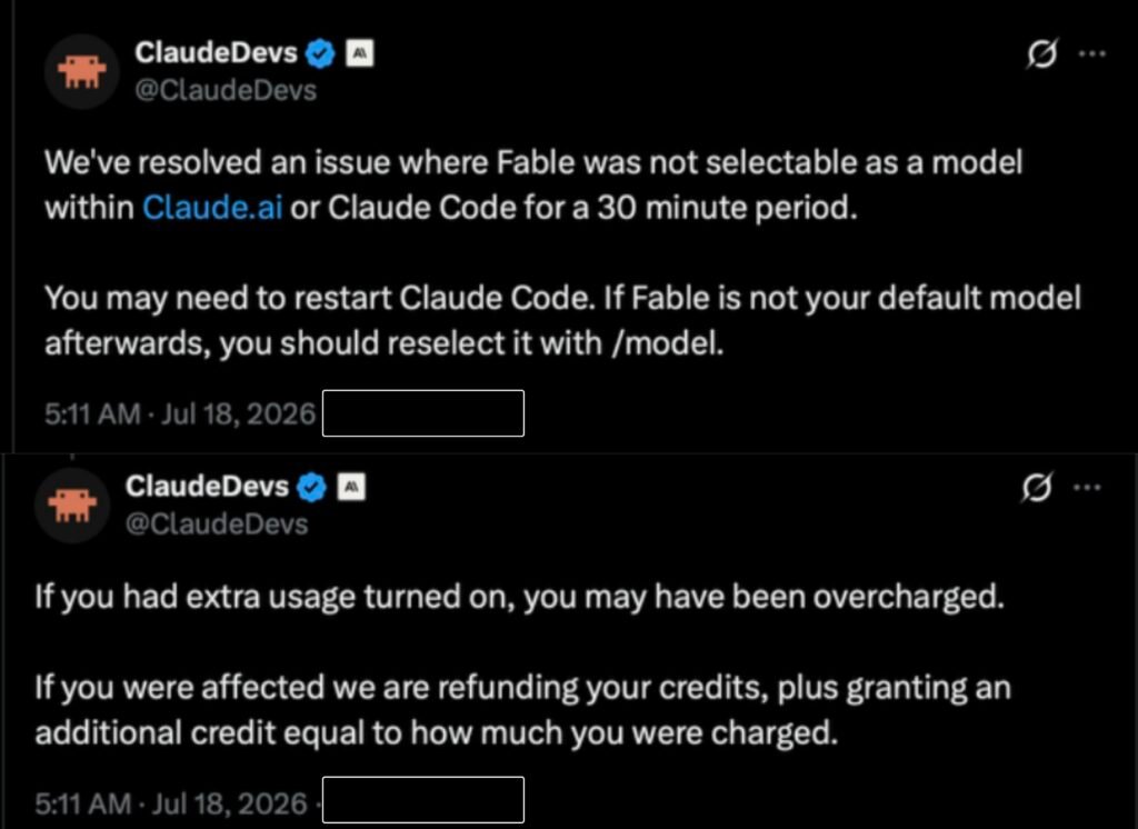 Two posts from Anthropic's @ClaudeDevs account dated 18 July 2026. The first reports that an issue where Fable was not selectable within Claude.ai or Claude Code has been resolved after a 30 minute period, and that Claude Code may need a restart. The second says accounts with extra usage turned on may have been overcharged, and that affected accounts are having credits refunded plus an additional credit equal to the amount charged.