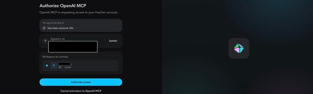 HeyGen's authorization screen for a connected agent, headed "Authorize OpenAI MCP" with the line "OpenAI MCP is requesting access to your HeyGen account." A panel headed "This app will be able to" lists a single capability, "See basic account info". Below it, a "Signed in as" row and a "Workspace to connect" row are redacted, with the workspace row showing one member on the creator plan. An "Authorize access" button sits at the bottom above a link to cancel and return.