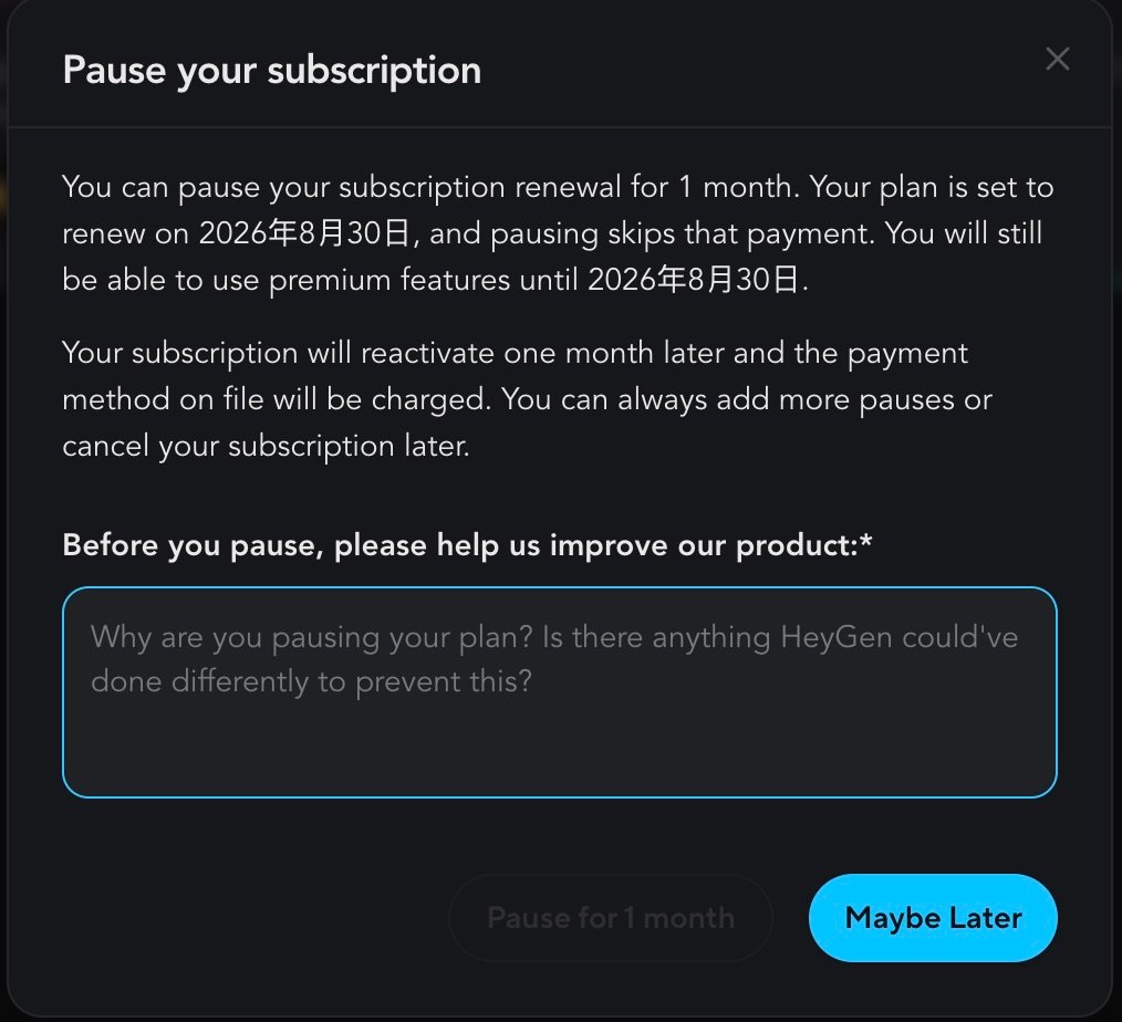 HeyGen's Pause your subscription dialog, opened from the Manage Billing menu on a Creator account. Its first paragraph states that the subscription renewal can be paused for one month, that the plan is set to renew on 2026年8月30日, that pausing skips that payment, and that premium features remain usable until that same date. Its second paragraph states that the subscription will reactivate one month later and the payment method on file will be charged, and that more pauses can be added or the subscription cancelled later. Below that, a required field headed "Before you pause, please help us improve our product:" with an asterisk asks why the plan is being paused and whether HeyGen could have done anything differently to prevent it. Two buttons sit at the foot: "Pause for 1 month", which is greyed out and inactive, and "Maybe Later", which is active. The renewal date renders in Japanese characters inside otherwise English text.